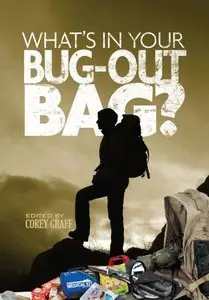 What's in Your Bug Out Bag?: Survival kits and bug out bags of everyday people.
