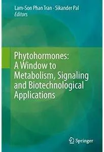 Phytohormones: A Window to Metabolism, Signaling and Biotechnological Applications [Repost]