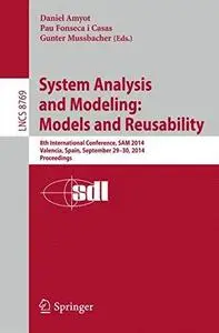 System Analysis and Modeling: Models and Reusability: 8th International Conference, SAM 2014, Valencia, Spain, September 29-30,