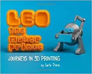 LEO the Maker Prince: Journeys in 3D Printing