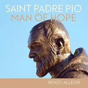 Saint Padre Pio: Man of Hope [Audiobook]