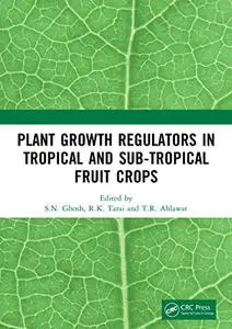 Plant Growth Regulators in Tropical and Sub-tropical Fruit Crops