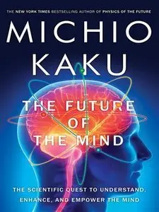 The Future of the Mind: The Scientific Quest to Understand, Enhance, and Empower the Mind (repost)