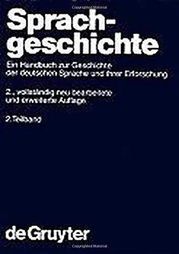 Sprachgeschichte: Ein Handbuch zur Geschichte der Deutschen Sprache und ihrer Erforschung, 2. Teilband