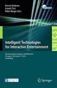 Intelligent Technologies for Interactive Entertainment: 6th International Conference, INTETAIN 2014, Chicago, IL, USA, July 9-1