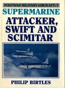 Supermarine Attacker, Swift And Scimitar (Postwar Military Aircraft 7)