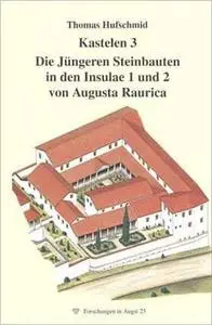 Kastelen 3. Die Jüngeren Steinbauten in den Insulae 1 und 2 von Augusta Raurica: Untersuchungen zur baugeschichtlichen Entwickl