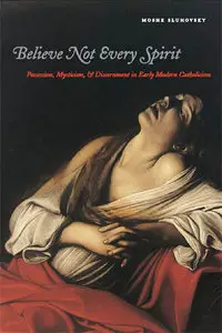 Believe Not Every Spirit: Possession, Mysticism, & Discernment in Early Modern Catholicism