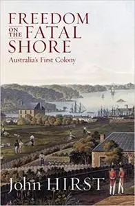 Freedom on the Fatal Shore: Australia's First Colony