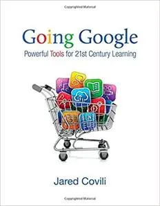 Going Google: Powerful Tools for 21st Century Learning