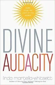 Divine Audacity: Dare to Be the Light of the World