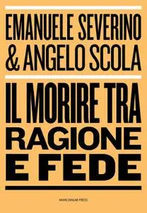 Emanuele Severino, Angelo Scola - Il morire tra ragione e fede