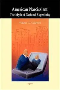 American Narcissism: The Myth of National Superiority (Repost)