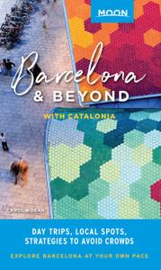 Moon Barcelona & Beyond: With Catalonia & Valencia: Day Trips, Local Spots, Strategies to Avoid Crowds (Moon Travel Guide)