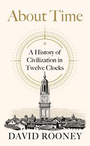 About Time: A History of Civilization in Twelve Clocks, UK Edition