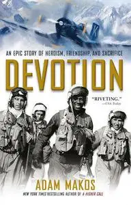 Devotion : An Epic Story of Heroism, Friendship, and Sacrifice