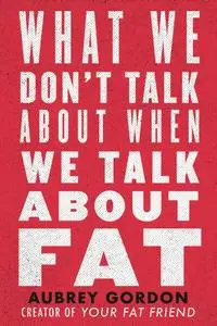 What We Don't Talk About When We Talk About Fat