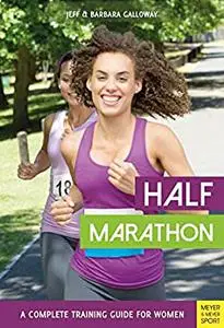 Half Marathon: A Complete Training Guide for Women