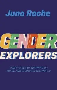 Gender Explorers: Our Stories of Growing Up Trans and Changing the World