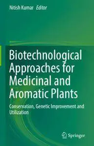 Biotechnological Approaches for Medicinal and Aromatic Plants: Conservation, Genetic Improvement and Utilization