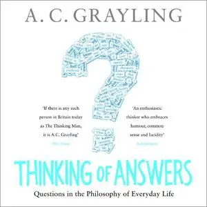 Thinking of Answers: Questions in the Philosophy of Everyday Life [Audiobook]