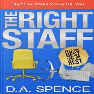 «The Best Staff - Keep the Best - Free the Rest» by D.A. Spence