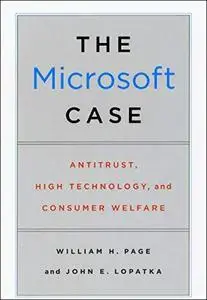 The Microsoft Case: Antitrust, High Technology, and Consumer Welfare