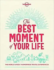 The Best Moment Of Your Life