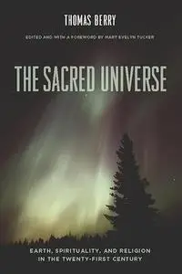 The Sacred Universe: Earth, Spirituality, and Religion in the Twenty-First Century (Repost)