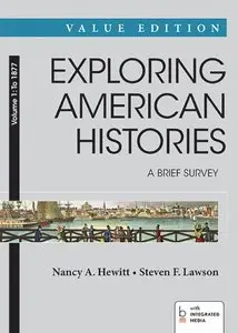Exploring American Histories: A Brief Survey, Value Edition, Volume 1: To 1877 (Repost)