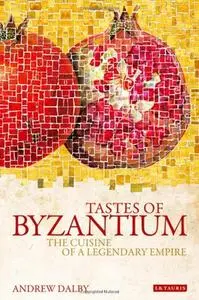 Tastes of Byzantium: The Cuisine of a Legendary Empire (repost)