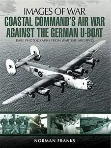 Coastal Command’s Air War Against the German U-Boats (Repost)