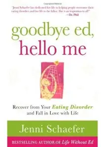 Goodbye Ed, Hello Me: Recover from Your Eating Disorder and Fall in Love with Life (repost)
