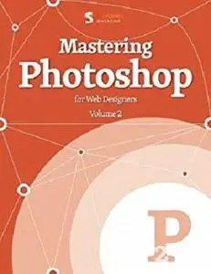 Mastering Photoshop, Vol. 2 (Smashing eBook Series 8)