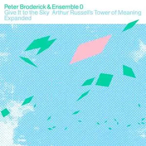 Peter Broderick & Ensemble 0 - Give It to the Sky: Arthur Russell's Tower of Meaning Expanded (2023)