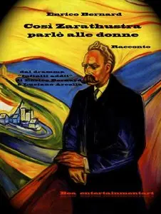 Enrico Bernard - Così Zarathustra parlo alle donne