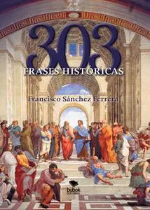 «303 frases históricas» by Francisco Sánchez Ferrera