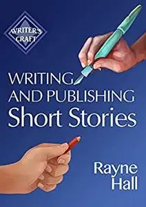 Writing and Publishing Short Stories: Professional Techniques for Fiction Authors (Writer's Craft)