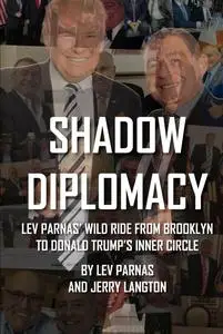 Shadow Diplomacy: Lev Parnas and his Wild Ride from Brooklyn to Trump’s Inner Circle