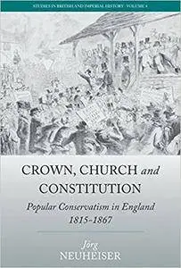 Crown, Church and Constitution: Popular Conservatism in England, 1815-1867