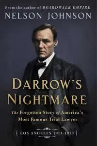Darrow's Nightmare: The Forgotten Story of America's Most Famous Trial Lawyer (Los Angeles 1911–1913)
