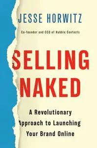 Selling Naked: A Revolutionary Approach to Launching Your Brand Online