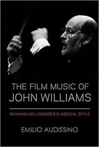 The Film Music of John Williams: Reviving Hollywood's Classical Style  Ed 2