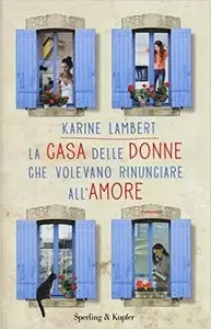 Karine Lambert - La casa delle donne che volevano rinunciare all'amore (repost)