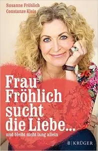 Frau Fröhlich sucht die Liebe ... und bleibt nicht lang allein