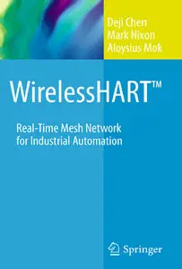 "WirelessHART™: Real-Time Mesh Network for Industrial Automation" by Deji Chen, Mark Nixon, Aloysius Mok (Repost)