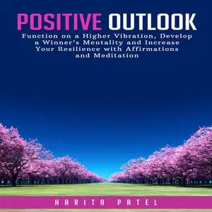 «Positive Outlook: Function on a Higher Vibration, Develop a Winner’s Mentality and Increase Your Resilience with Affirm