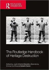 The Routledge Handbook of Heritage Destruction
