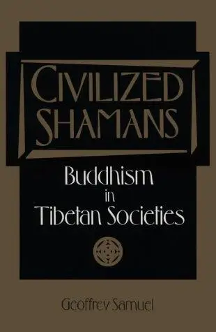 Civilized Shamans: Buddhism in Tibetan Societies