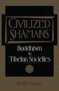 Civilized Shamans: Buddhism in Tibetan Societies